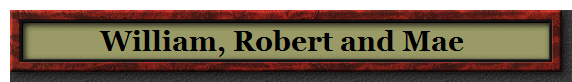 William, Robert and Mae 