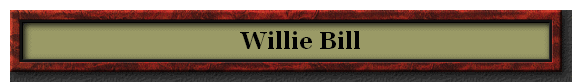      Willie Bill