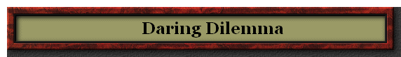      Daring Dilemma