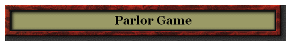        Parlor Game